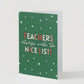 "Teachers Always Make the Nice List" Greeting Card